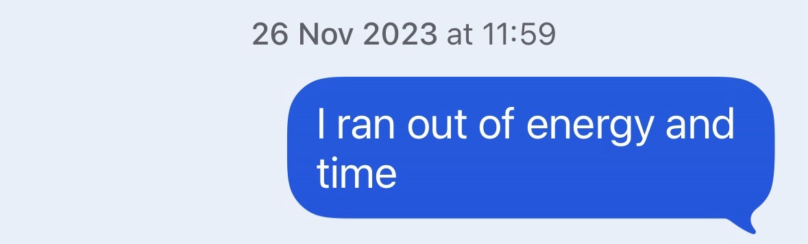 "I ran out of energy and time."
