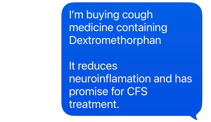 "I'm buying a cough medicine containing dextromethorphan. It reduces neuroinflammation and has promise for CFS treatment."
