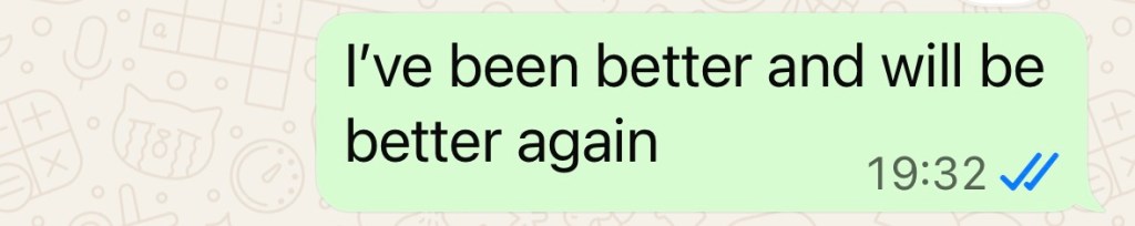 "I've been better and will be better again"