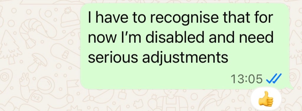 "I have to recognise that for now I'm disabled and need serious adjustments"