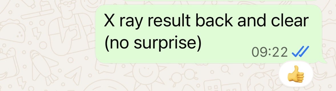 "X ray results back and clear (no surprise)"